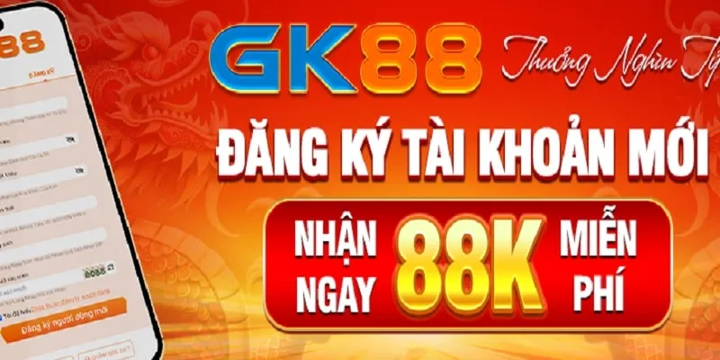 Đăng ký tham gia GK88 để nhận thưởng 88K trực tiếp vào ví