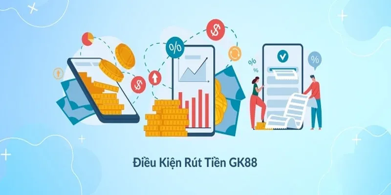 Điều kiện hội viên tuân thủ để rút tiền GK88